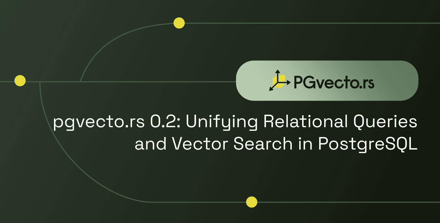 pgvecto.rs 0.2: Unifying Relational Queries and Vector Search in PostgreSQL